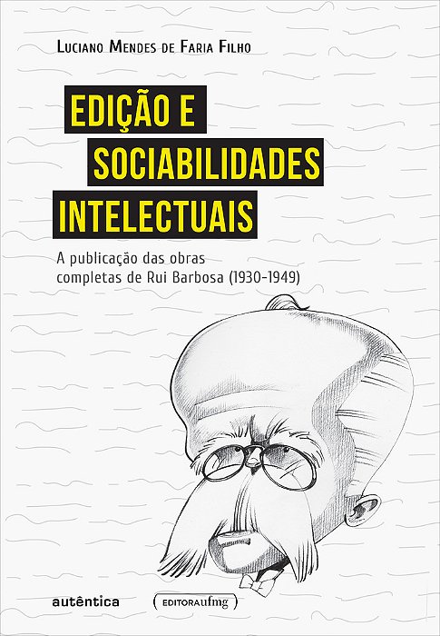 Edição E Sociabilidades Intelectuais A Publicação Das Obras Completas De Rui Barbosa (1930-1949)