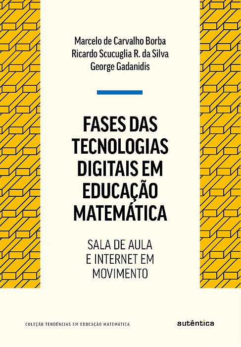 Fases Das Tecnologias Digitais Em Educação Matemática - Nova Edição Sala De Aula E Internet Em Movimento