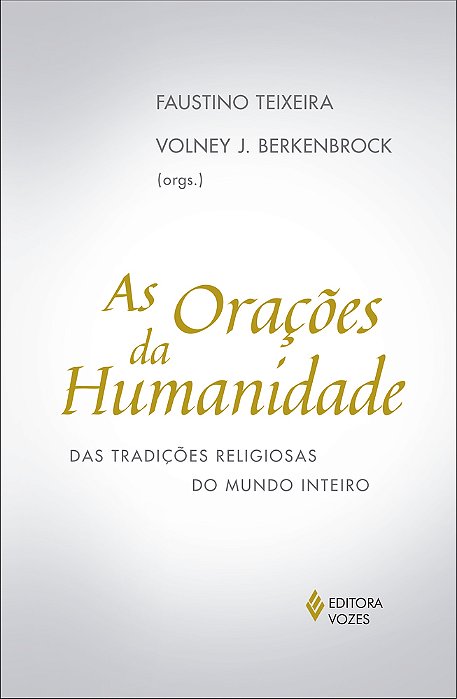 Orações Da Humanidade: Das Tradições Religiosas Do Mundo Inteiro