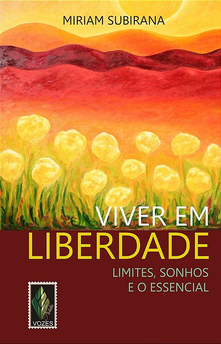 Viver Em Liberdade - Limites, Sonhos E O Essencial