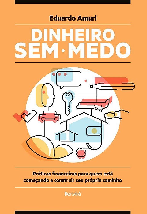 Dinheiro Sem Medo - Práticas Financeiras Para Quem Está Começando A Construir Seu Próprio Caminho