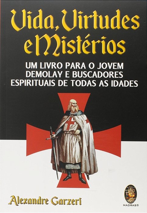 Vida, Virtudes E Mistérios - Um Livro Para O Jovem Demolay E Buscadores Espirituais De Todas As Idad