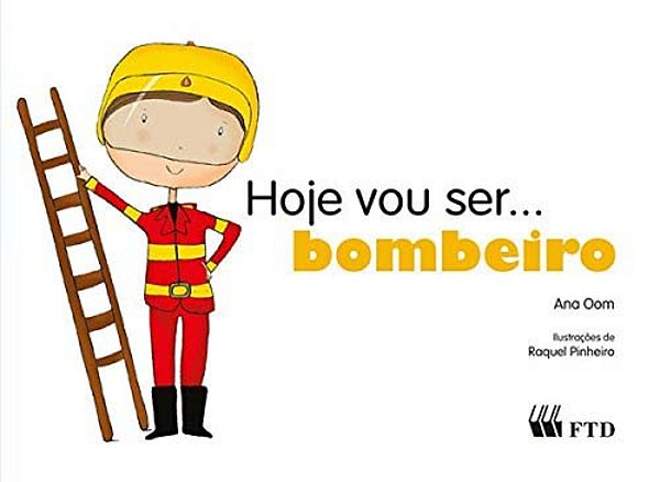 Hoje Vou Ser... Bombeiro (Col. Hoje Vou Ser)