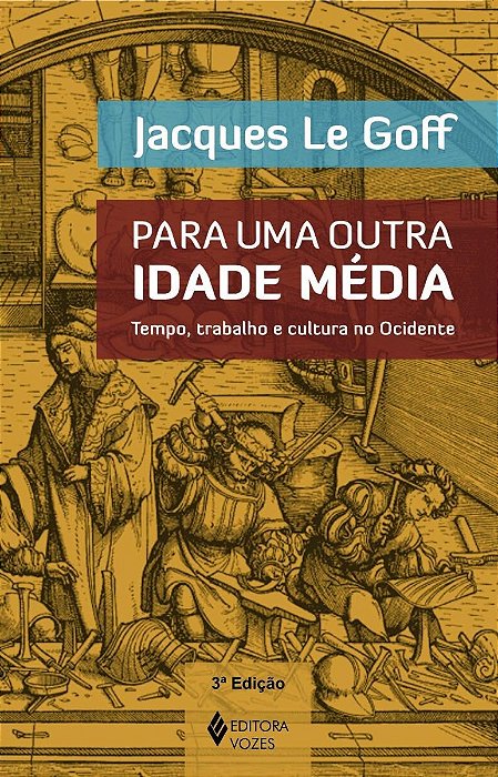 Para Uma Outra Idade Média - Tempo, Trabalho E Cultura No Ocidente - 18 Ensaios