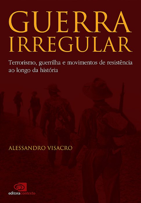 Guerra Irregular - Terrorismo, Guerrilha E Movimentos De Resistência Ao Longo Da História