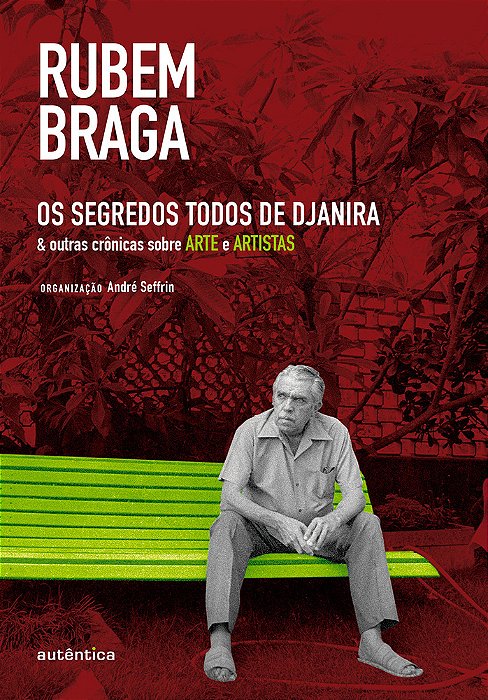 Os Segredos Todos De Djanira & Outras Crônicas Sobre Arte E Artistas