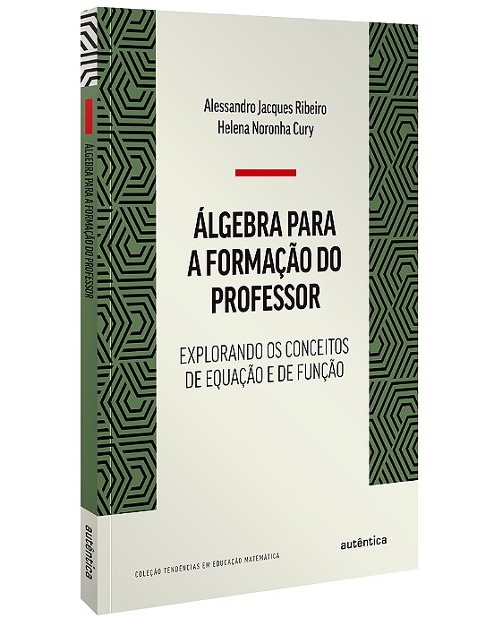 Álgebra Para A Formação Do Professor Explorando Os Conceitos De Equação E De Função..-