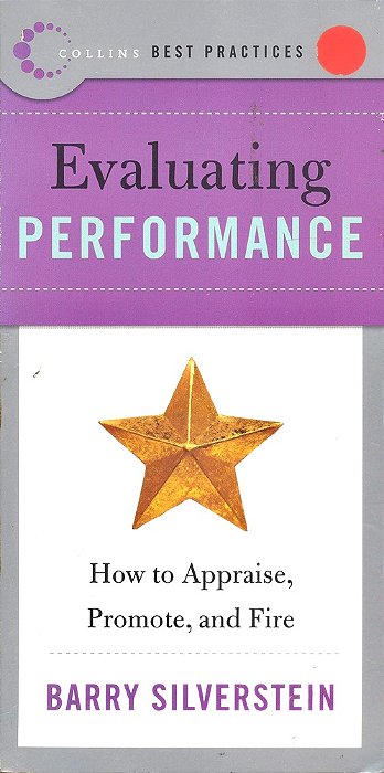 Evaluating Performance - How To Appraise, Promote, And Fire - Collins Best Practices