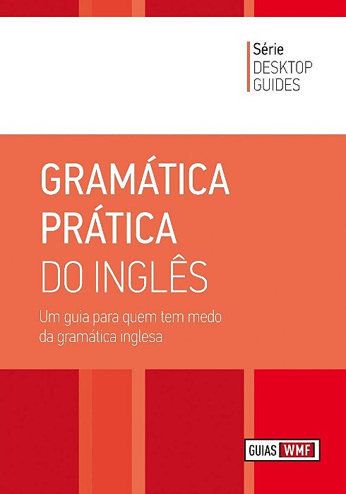 Gramática Prática Do Inglês - Um Guia Para Quem Tem Medo Da Gramática Inglesa