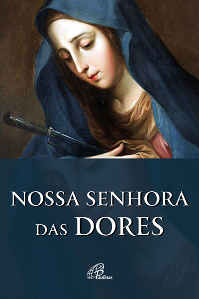 Nossa Senhora Das Dores História E Novena