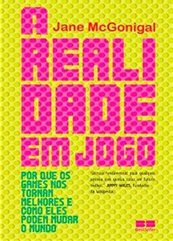 A Realidade Em Jogo: Por Que Os Games Nos Tornam Melhor E Como Eles Podem Mudar O Mundo