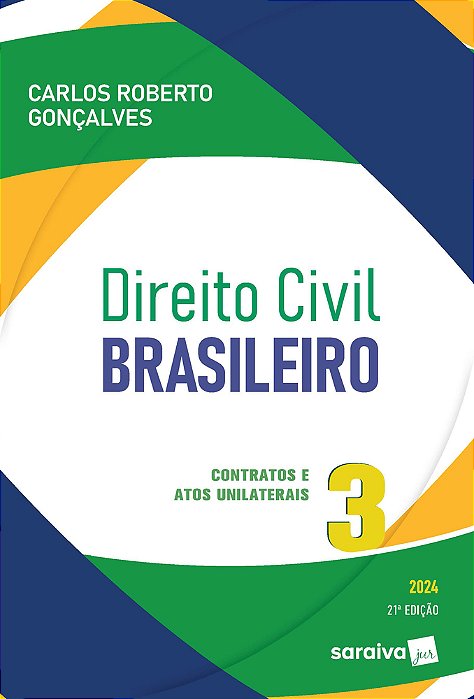 Direito Civil Brasileiro: Contratos E Atos Unilaterais - Vol 3 - 21ª Edição 2024