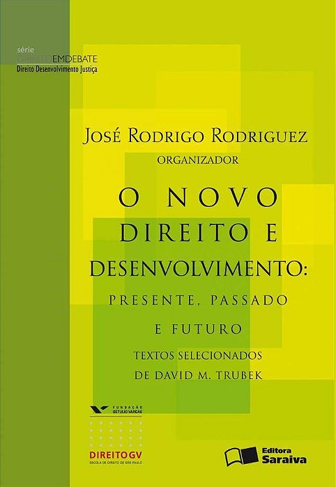 O Novo Direito E Desenvolvimento: Presente, Passado E Futuro: Textos Selecionados De David M. Trubek - 1ª Edição De 2009