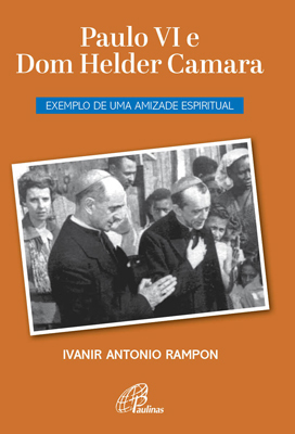 Paulo VI E Dom Helder Camara Exemplo De Uma Amizade Espiritual