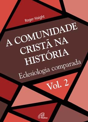 A Comunidade Cristã Na História - Vol. 2 Eclesiologia Comparada