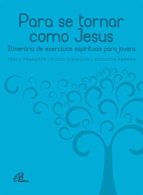 Para Se Tornar Como Jesus Itinerário De Exercícios Espirituais Para Jovens