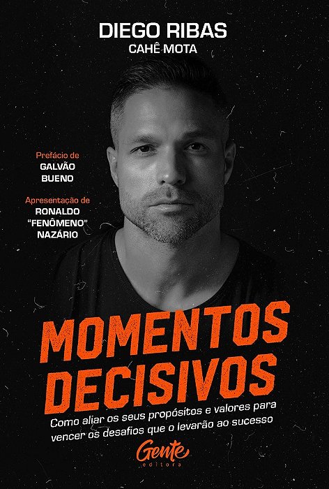 Momentos Decisivos Como Aliar Os Seus Propósitos E Valores Para Vencer Os Desafios Que O Levarão Ao Sucesso