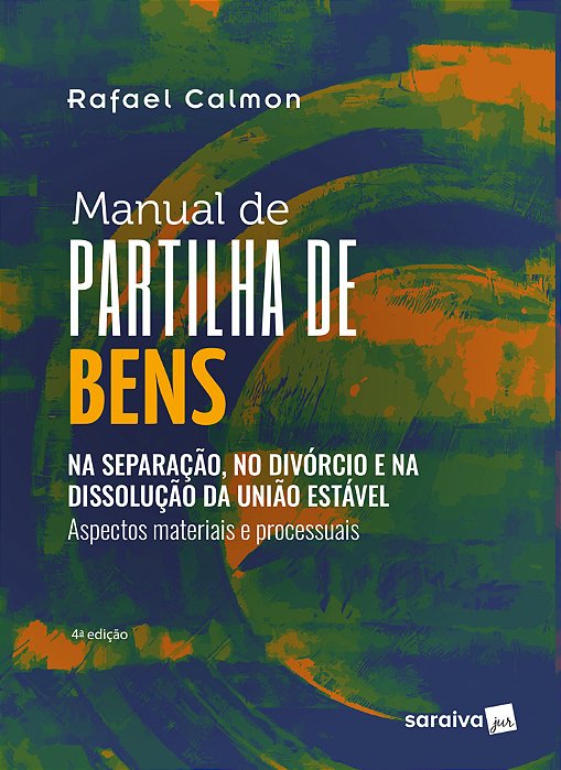 Manual De Partilha De Bens - Na Separação, No Divórcio E Na Dissolução Da União Estável - Aspectos Materiais E Processuais - 4ª Edição 2023