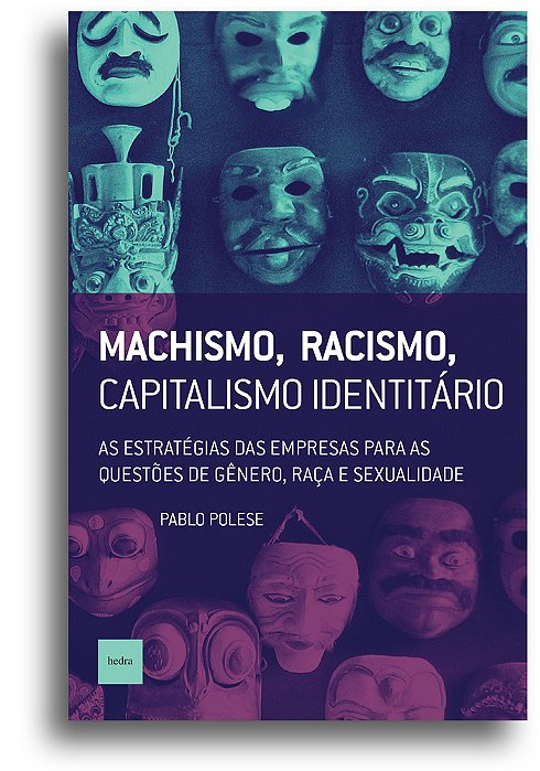 Machismo, Racismo, Capitalismo Identitário As Estratégias Das Empresas Para As Questões De Gênero, Raça E Sexualidade..-