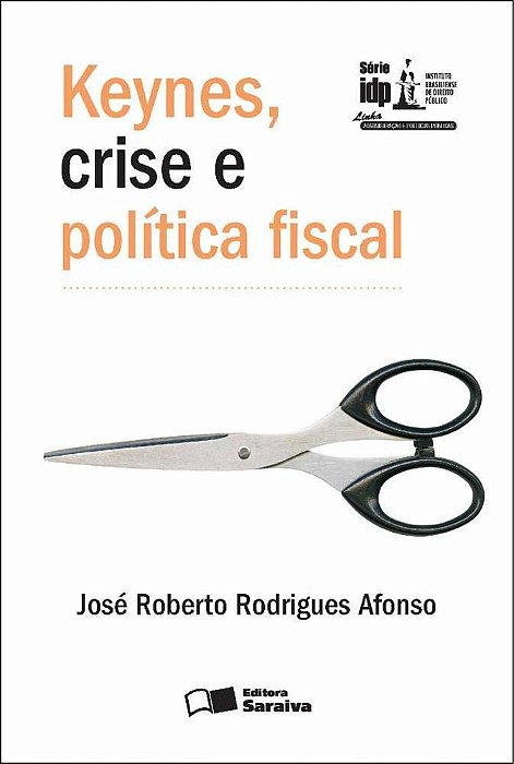 Keynes, Crise E Política Fiscal - 1ª Edição De 2012