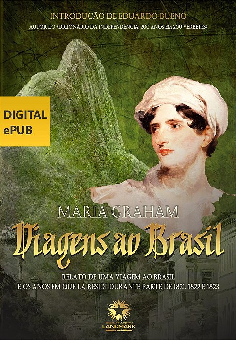 Viagens Ao Brasil - Relato De Uma Viagem Ao Brasil E Os Anos Em Que Lá Residi Durante Parte De 1821, 1822 E 1823