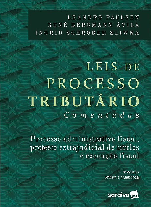 Leis De Processo Tributário - 9ª Edição De 2018 Processo Administrativo Fiscal, Protesto Extrajudicial De Títulos E Execução Fiscal