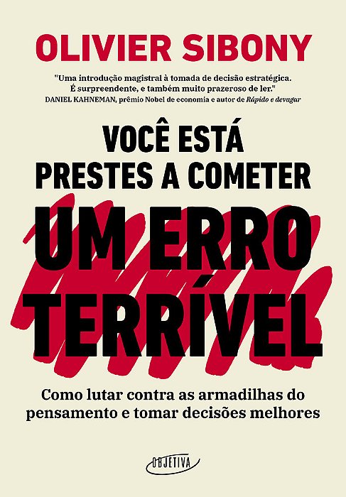 Você Está Prestes A Cometer Um Erro Terrível Como Lutar Contra As Armadilhas Do Pensamento E Tomar Decisões Melhores