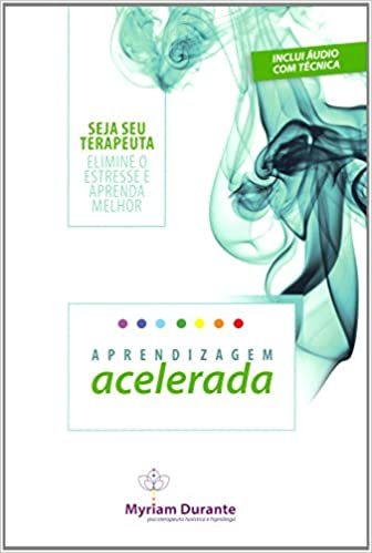 Aprendizagem Acelerada Seja Seu Terapeuta - Elimine O Estresse E Aprenda Melhor