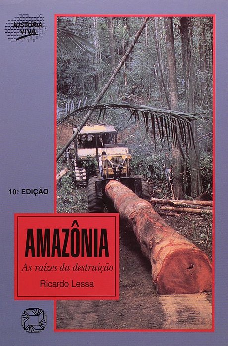 Amazônia As Raízes Da Destruição