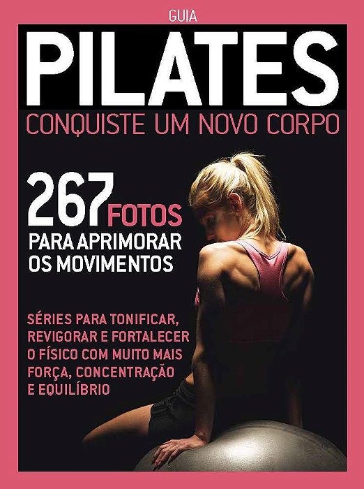 Guia Pilates - Conquiste Um Novo Corpo 267 Fotos Para Aprimorar Os Movimentos