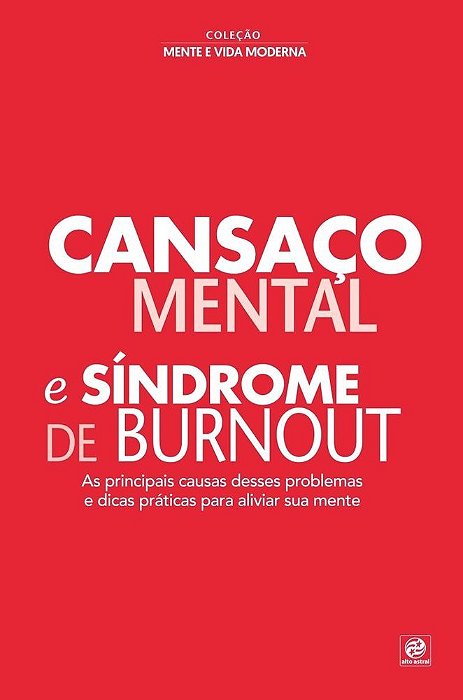 Coleção Mente E Vida Moderna - Cansaço Mental E Síndrome De Burnout As Principais Causas Desses Problemas E Dicas Práticas Para Aliviar Sua Mente