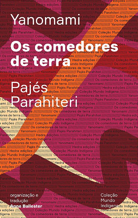 Os Comedores De Terra Ou O Livro Das Transformações Contadas Pelos Yanomami Do Grupo Parahiteri..-