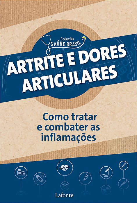 Atrite E Dores Articulares: Como Tratar E Combater As Inflamações Coleção Saúde Brasil