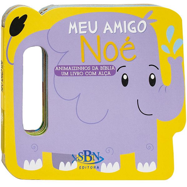 Animaizinhos Da Bíblia - Um Livro Com Alça: Meu Amigo Noé