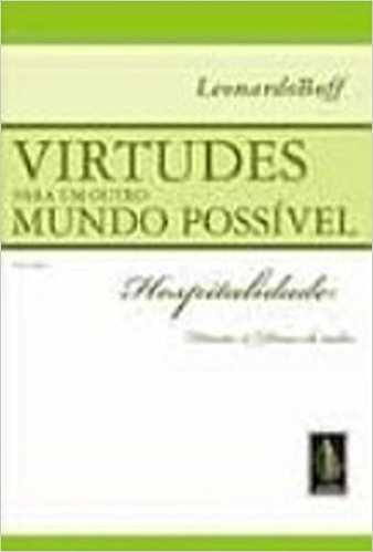 Virtudes Para Um Outro Mundo Possível - Hospitalidade; Direito E Deveres De Todos - Volume 1