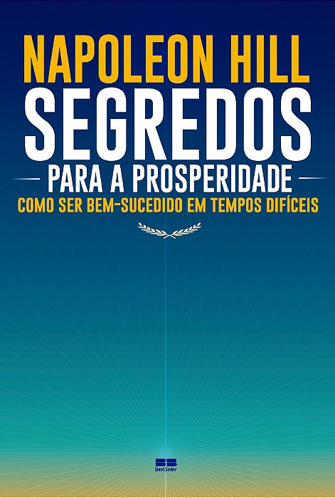 Segredos Para A Prosperidade: Como Ser Bem-Sucedido Em Tempos Difíceis