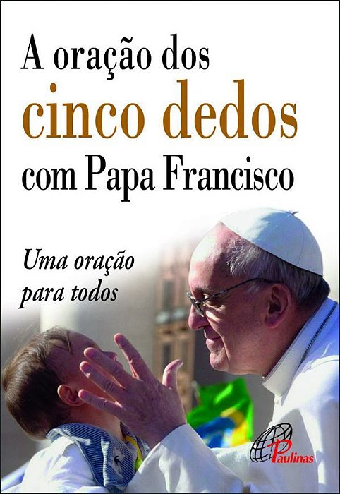 A Oração Dos Cinco Dedos Com Papa Francisco Uma Oração Para Todos