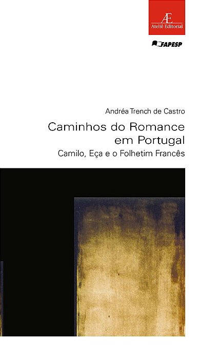 Caminhos Do Romance Em Portugal Camilo, Eça E O Folhetim Francês