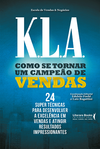 Escola De Vendas K. L. A Táticas, Estratégias E Técnicas Ensinadas Em Uma Das Maiores Escolas De Vendas Do Mundo
