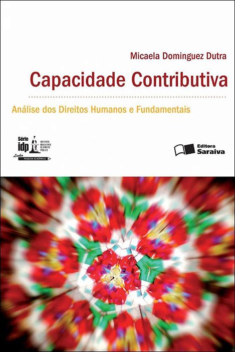 Capacidade Contributiva: Análise Dos Direitos Humanos E Fundamentais - 1ª Edição De 2012