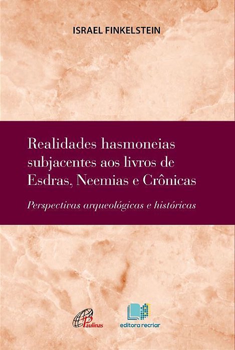 Realidades Hasmoneias Subjacentes Aos Livros De Esdras, Neemias E Crônicas Perspectivas Arqueológicas E Históricas