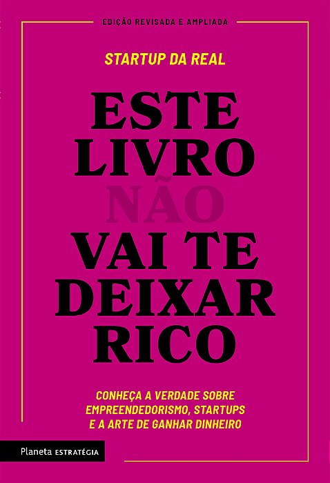 Este Livro Não Vai Te Deixar Rico Descubra A Verdade Sobre Empreendedorismo, Startups E A Arte De Ganhar Dinheiro