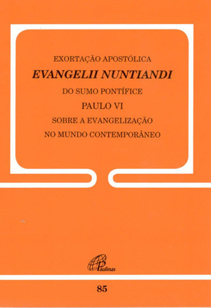 Exortação Apostólica Evangelii Nuntiandi - 85 Sobre A Evangelização No Mundo Contemporâneo