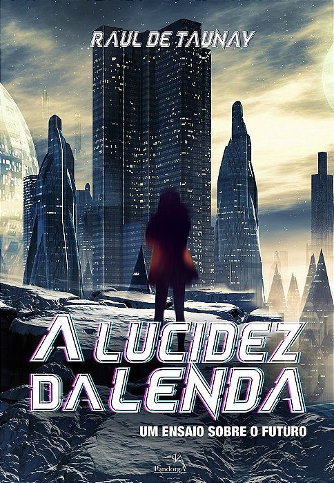 A Lucidez Da Lenda: Um Ensaio Sobre O Futuro