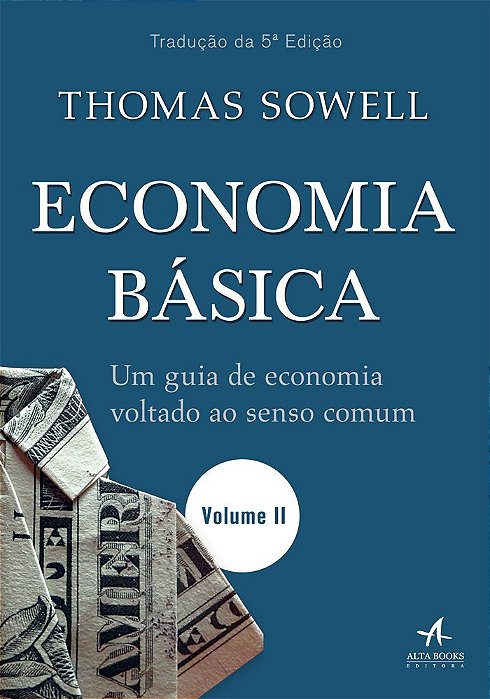 Economia Básica - Volume II Um Guia De Economia Voltado Ao Senso Comum