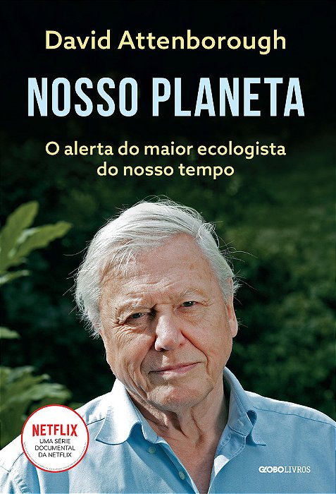 Nosso Planeta O Alerta Do Maior Ecologista Do Nosso Tempo