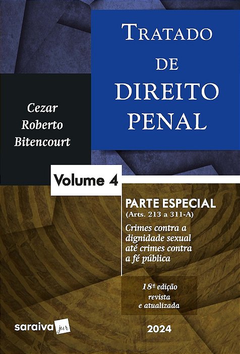 Tratado De Direito Penal - Parte Especial - Crimes Contra A Dignidade Sexual Até Crimes Contra A Fé Pública - Vol. 4 - 18 Edição 2024