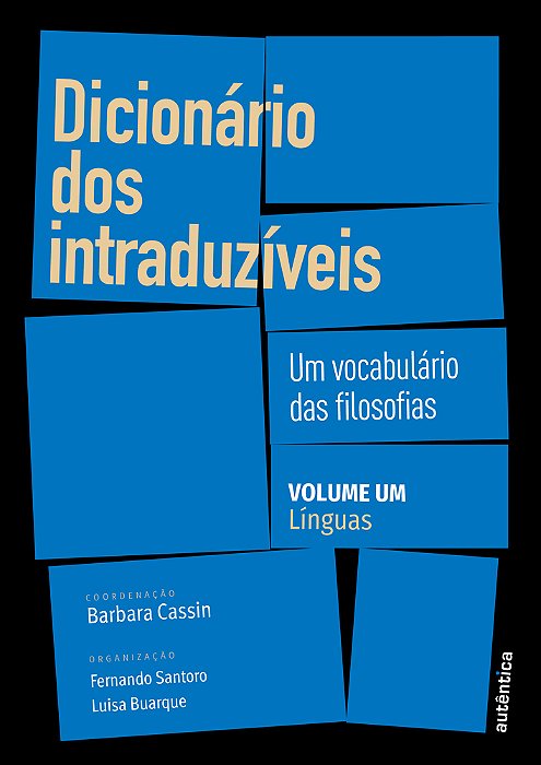 Dicionário Dos Intraduzíveis – Vol. 1 (Línguas) Um Vocabulário Das Filosofias
