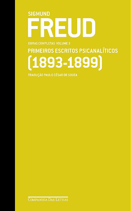 Freud (1893-1899) - Obras Completas Volume 3 Primeiros Escritos Psicanalíticos..-