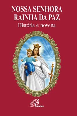 Nossa Senhora Rainha Da Paz História E Novena